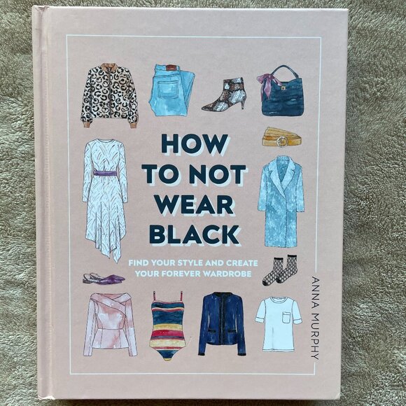 How to Not Wear Black: Find Your Style and Create Your Forever Wardrobe - Picture 1 of 2